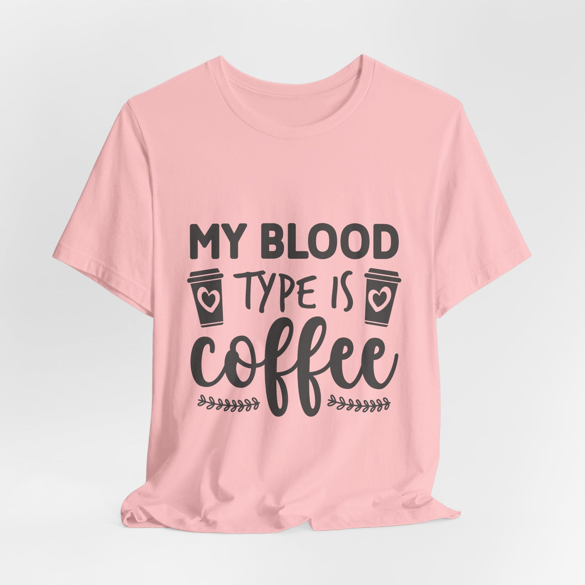 My Blood Type Is Coffee T-Shirt — Funny Coffee Lover Tee