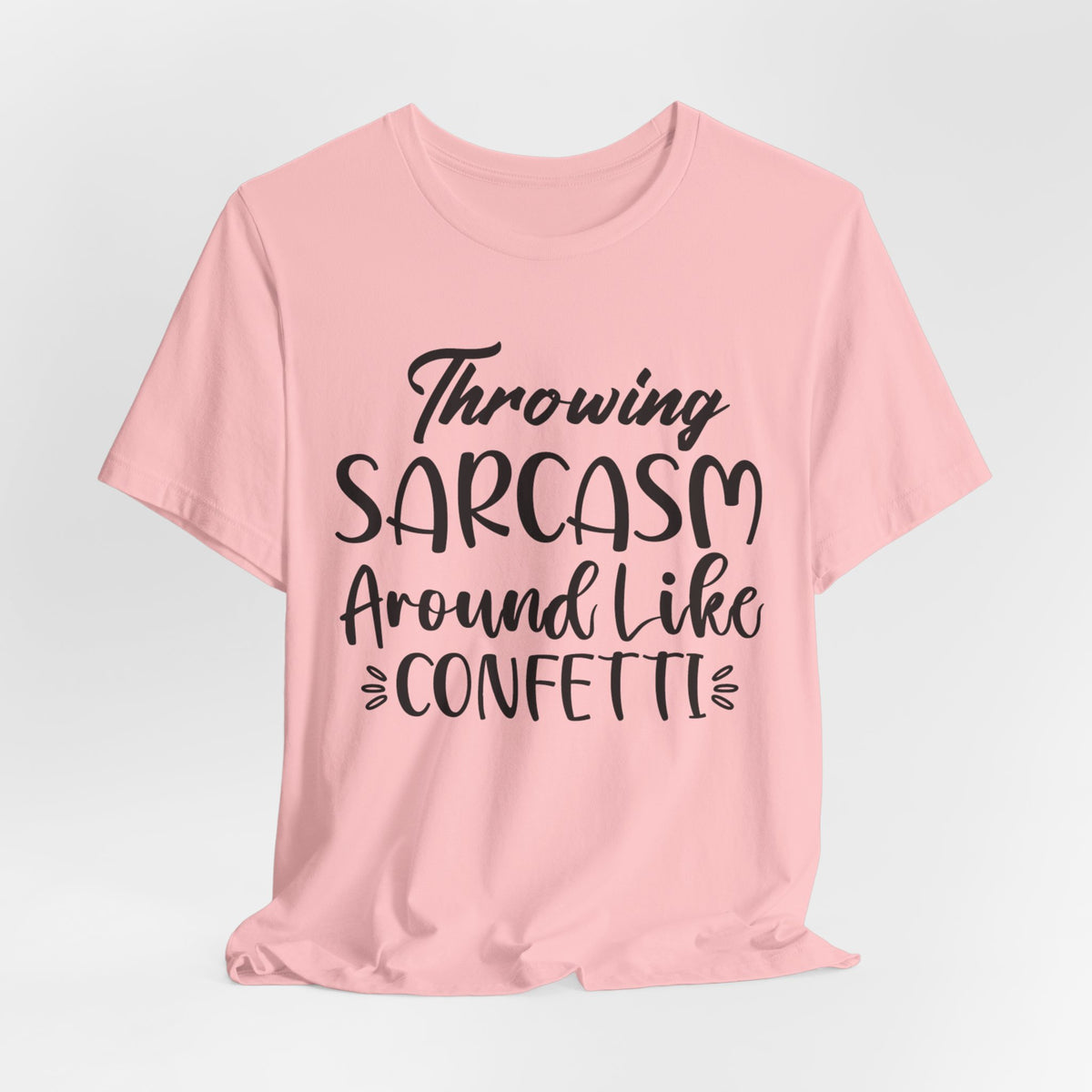 Sarcasm Tee — "Throwing Sarcasm Around Like Confetti" Graphic T-Shirt