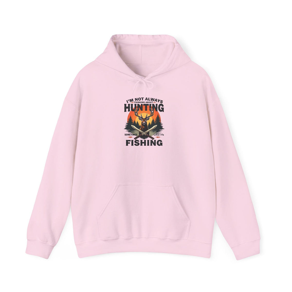 Hunting & Fishing Hoodie - "I'm Not Always Hunting, Sometimes I Fish" Outdoor Graphic Sweatshirt