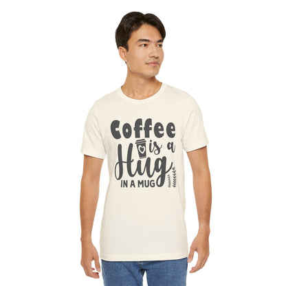 Coffee Is a Hug in a Mug T-Shirt — Funny Coffee Lover Tee