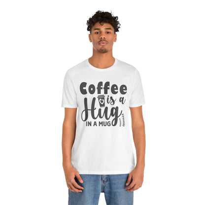 Coffee Is a Hug in a Mug T-Shirt — Funny Coffee Lover Tee
