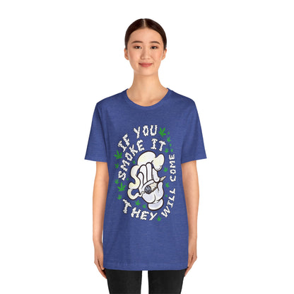 T-Shirt — "If You Smoke It They Will Come" Funny Cannabis Graphic Tee