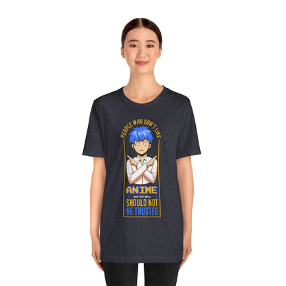 Anime Skeptic T‑Shirt — "People Who Don’t Like Anime Should Not Be Trusted" Graphic Tee