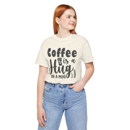 Coffee Is a Hug in a Mug T-Shirt — Funny Coffee Lover Tee
