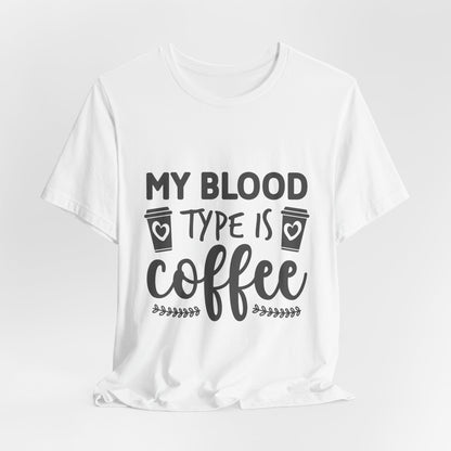 My Blood Type Is Coffee T-Shirt — Funny Coffee Lover Tee