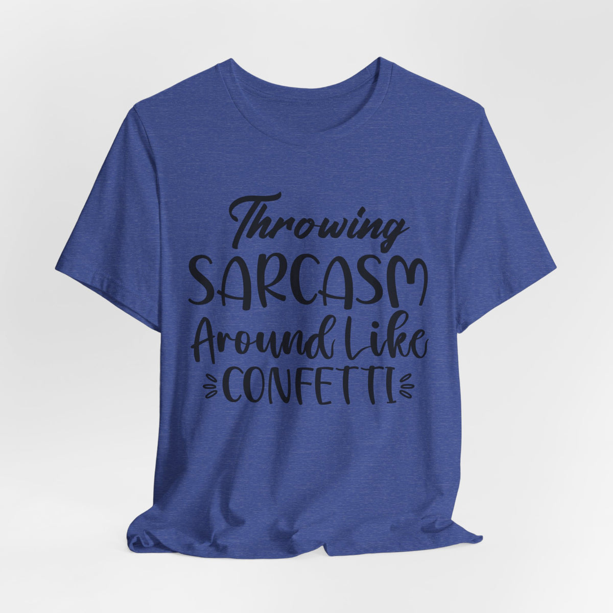 Sarcasm Tee — "Throwing Sarcasm Around Like Confetti" Graphic T-Shirt
