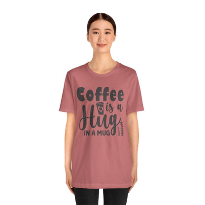 Coffee Is a Hug in a Mug T-Shirt — Funny Coffee Lover Tee