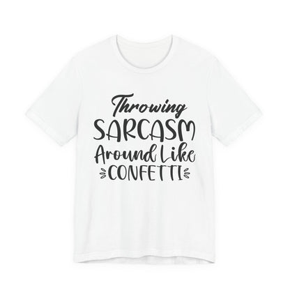 Sarcasm Tee — "Throwing Sarcasm Around Like Confetti" Graphic T-Shirt