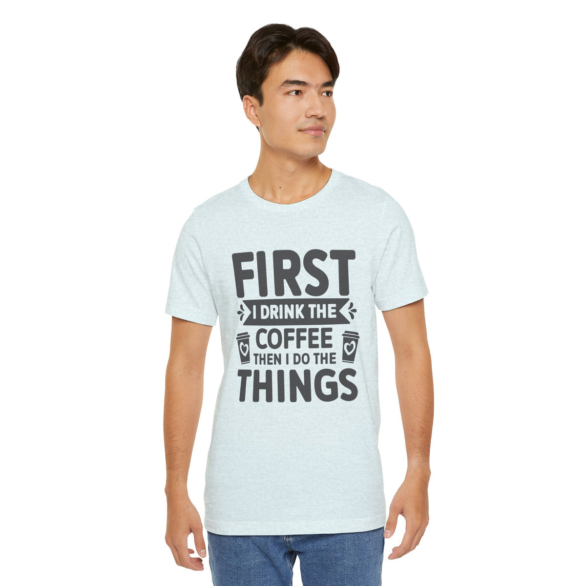 Coffee Tee — "First I Drink The Coffee Then I Do The Things" Shirt