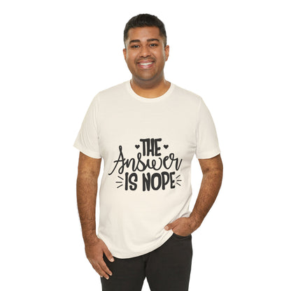 The Answer Is Nope Tee — Funny Graphic Short Sleeve Shirt