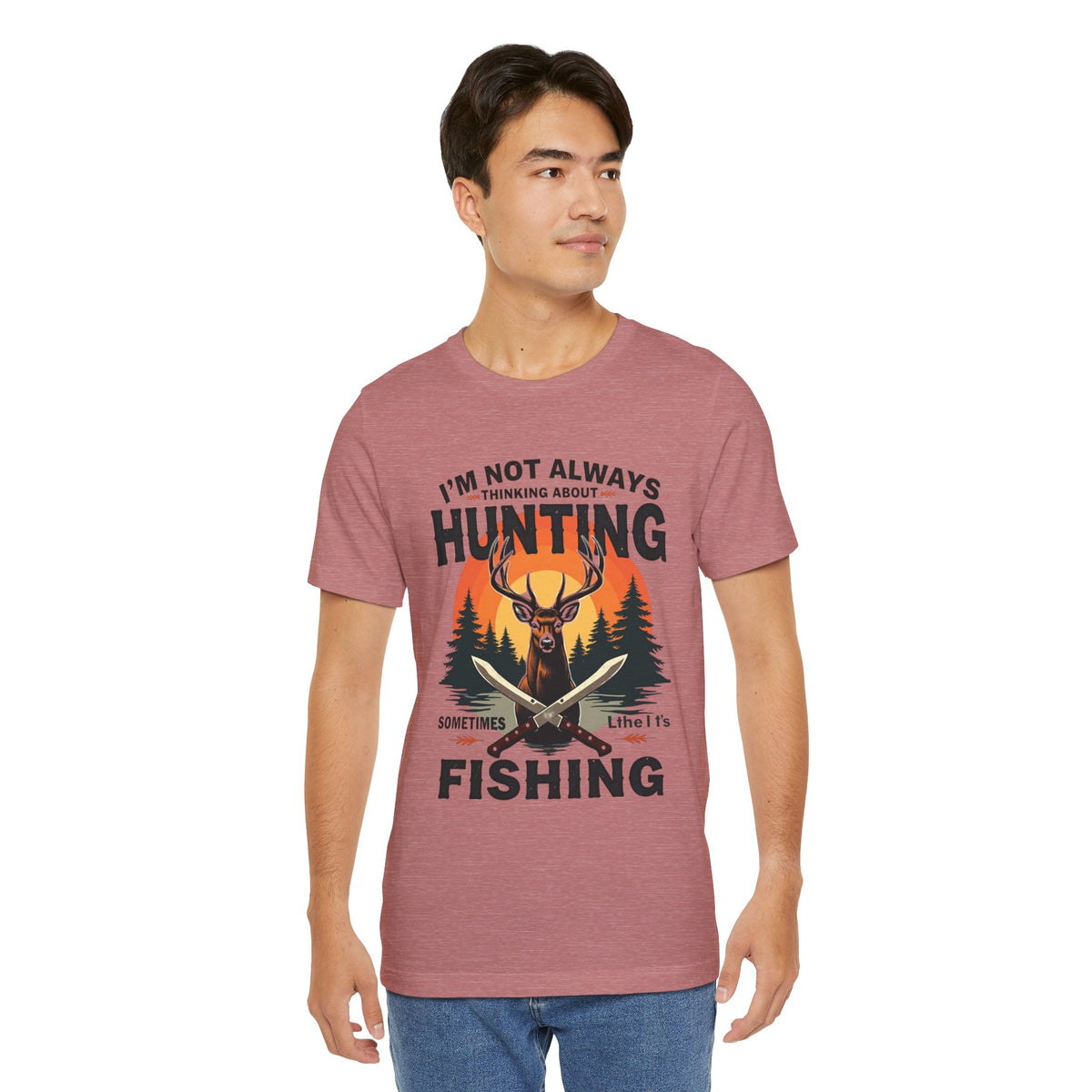 Hunting & Fishing Tee — "I'm Not Always Thinking About Hunting, Sometimes It's Fishing" Graphic T-Shirt