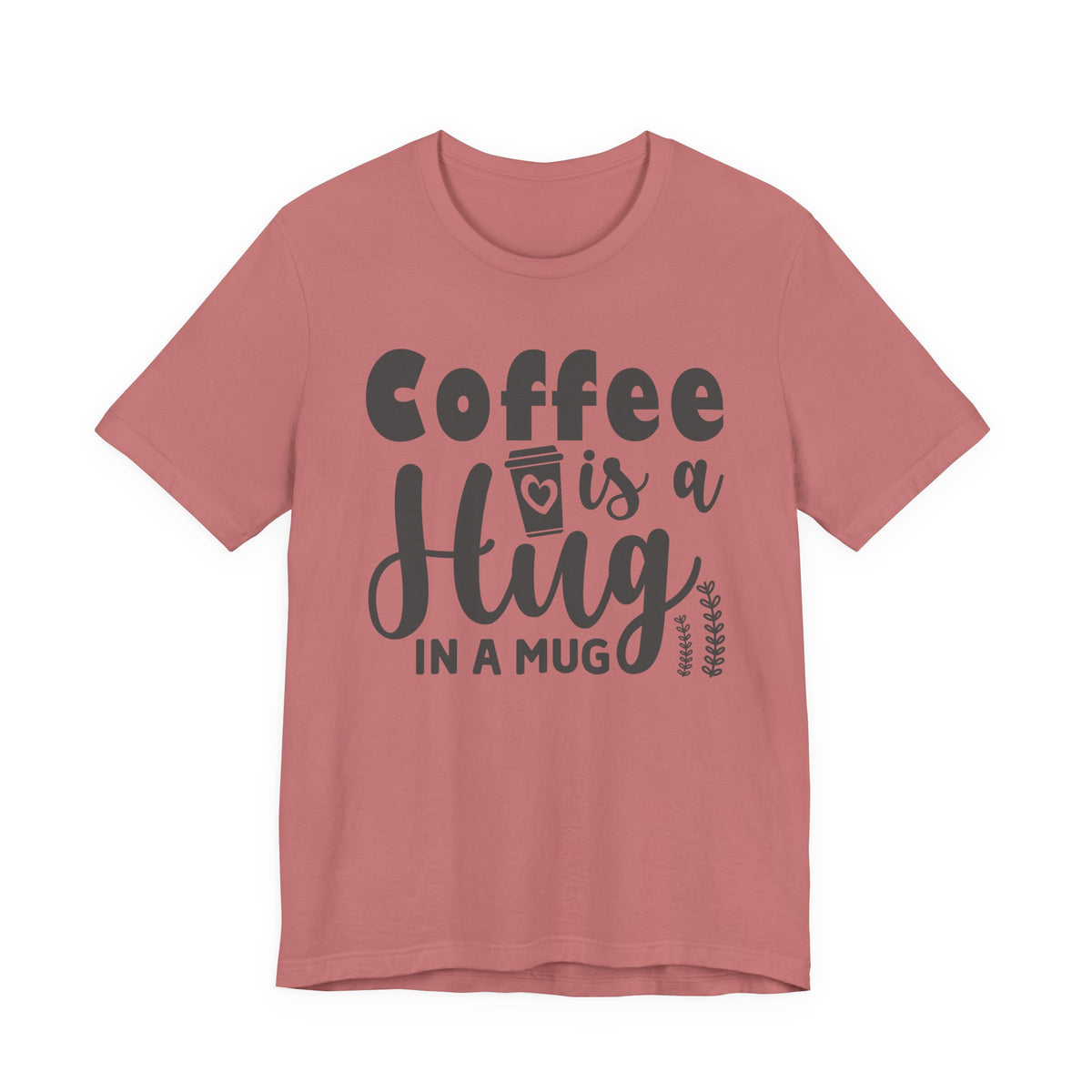 Coffee Is a Hug in a Mug T-Shirt — Funny Coffee Lover Tee