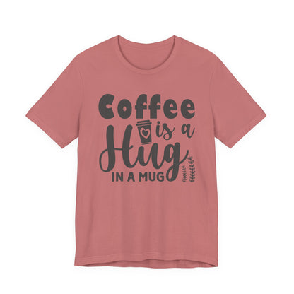 Coffee Is a Hug in a Mug T-Shirt — Funny Coffee Lover Tee