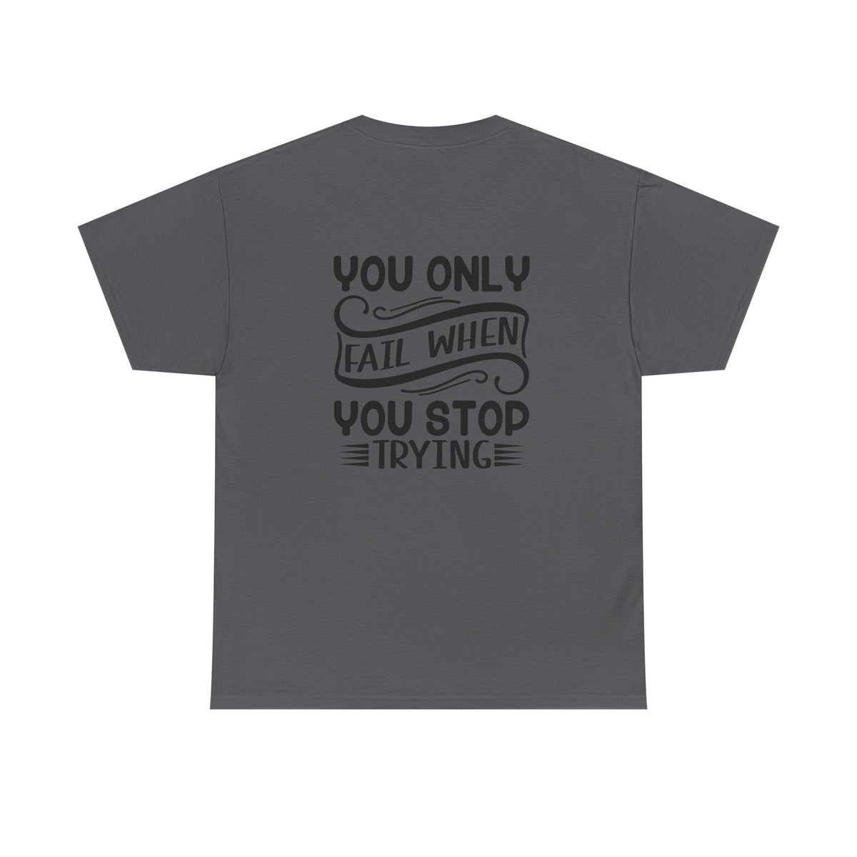Motivational Tee — "Your Only Limit Is You / You Only Fail When You Stop Trying" Inspirational Shirt