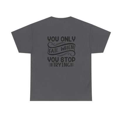 Motivational Tee — "Your Only Limit Is You / You Only Fail When You Stop Trying" Inspirational Shirt