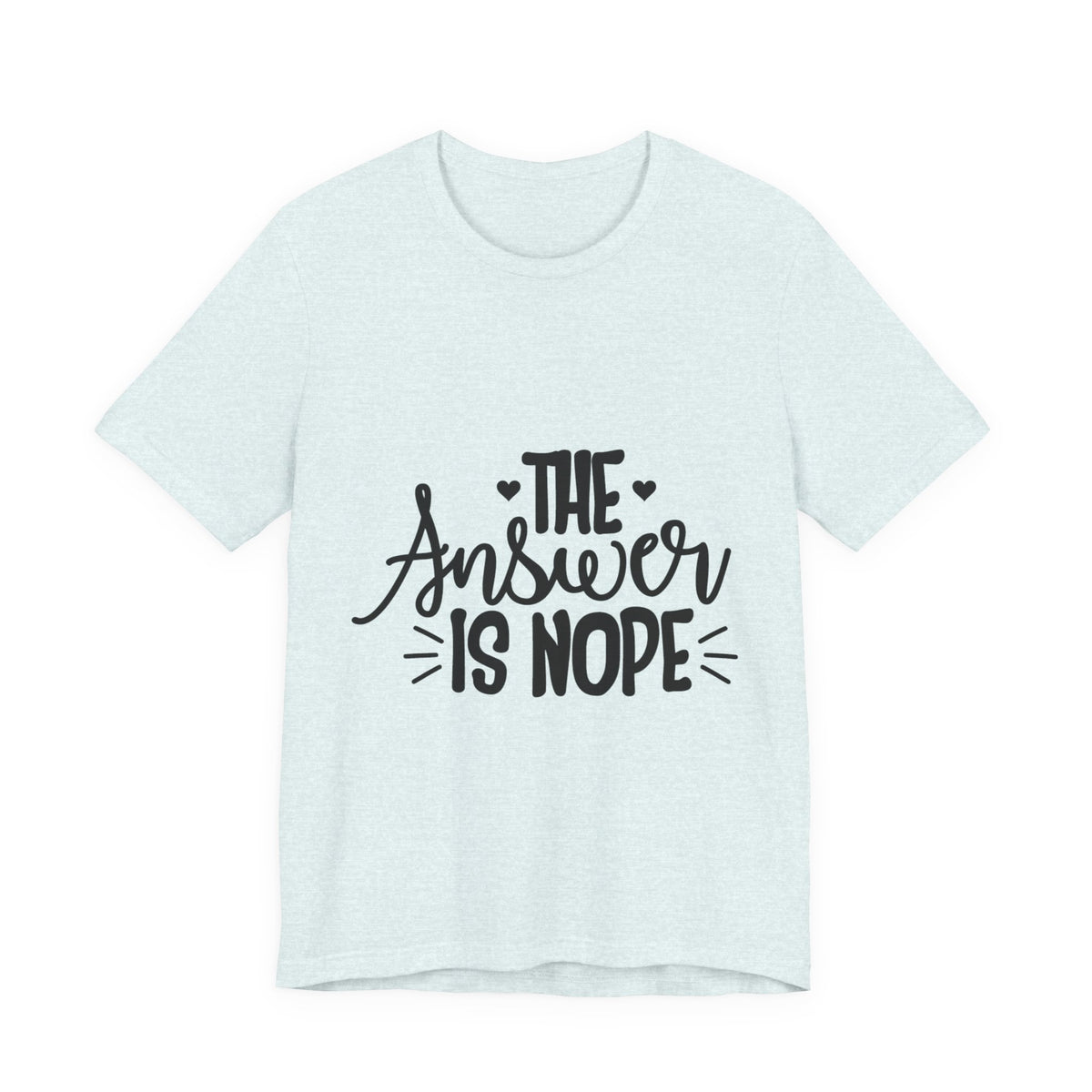 The Answer Is Nope Tee — Funny Graphic Short Sleeve Shirt