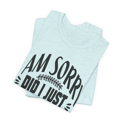 I Am Sorry Did I Just Roll My Eyes Out Loud T‑Shirt