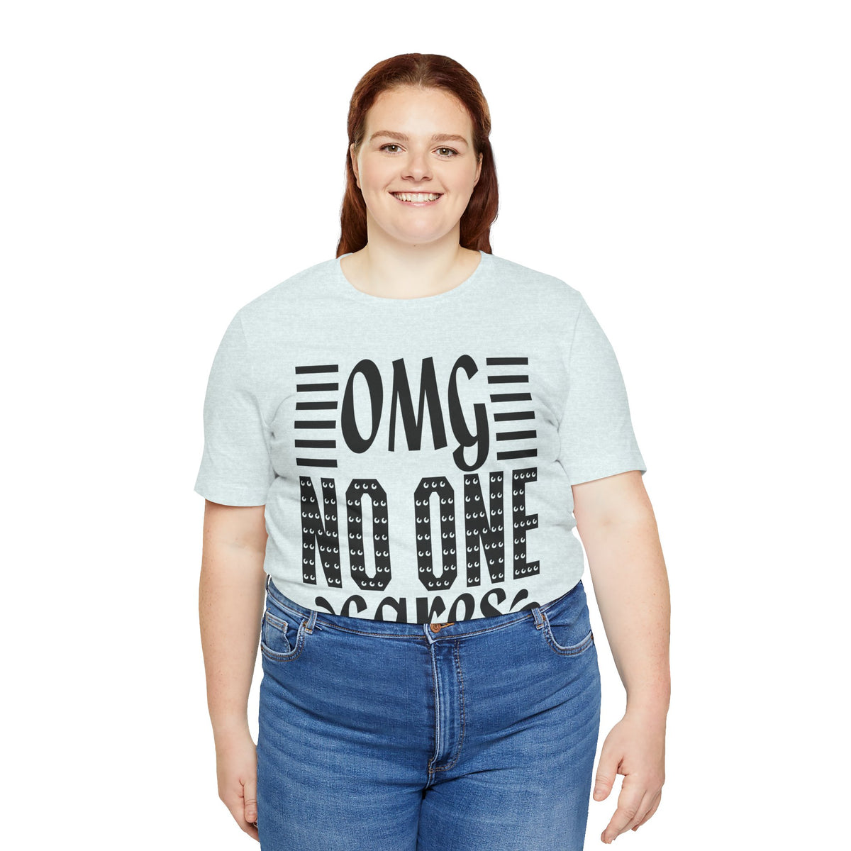 OMG No One Cares Tee — Funny Graphic Statement T‑Shirt