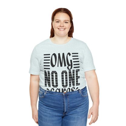 OMG No One Cares Tee — Funny Graphic Statement T‑Shirt