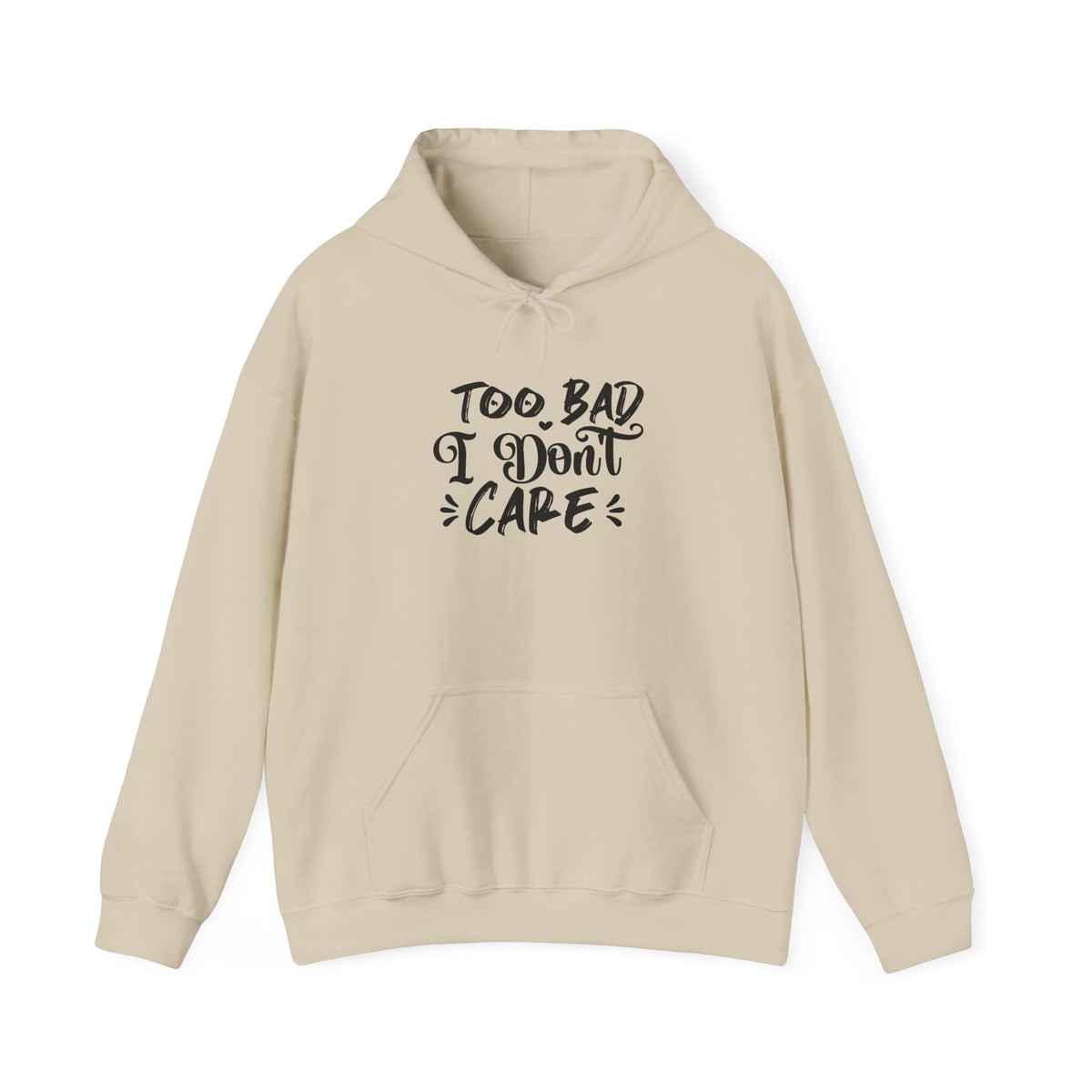 “Too Bad I Don’t Care” Hoodie — Casual Sassy Graphic Pullover
