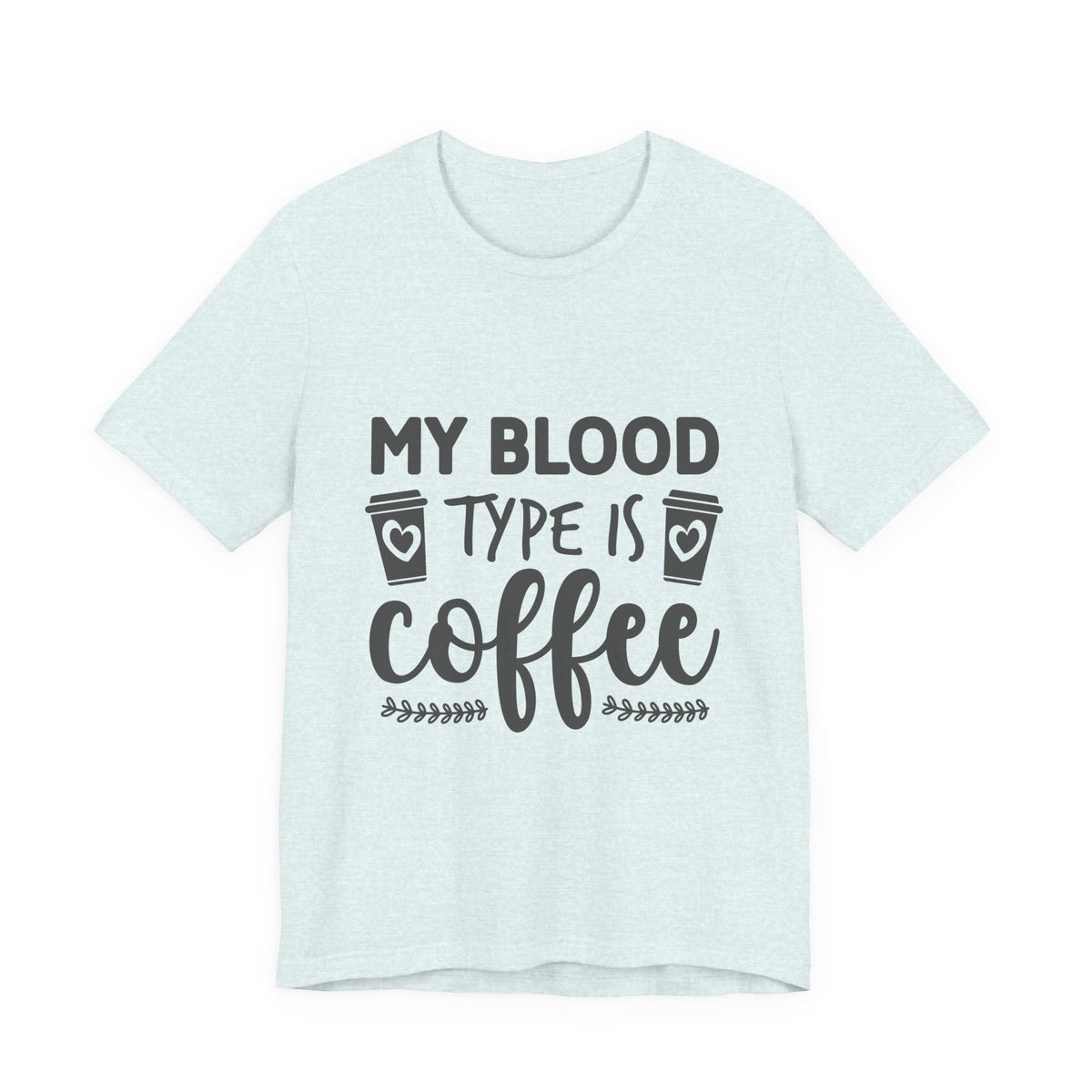 My Blood Type Is Coffee T-Shirt — Funny Coffee Lover Tee