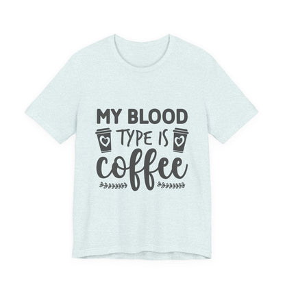 My Blood Type Is Coffee T-Shirt — Funny Coffee Lover Tee