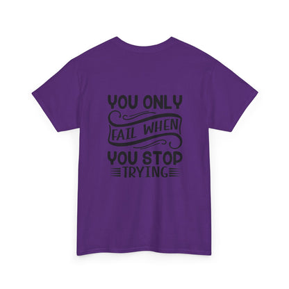 Motivational Tee — "Your Only Limit Is You / You Only Fail When You Stop Trying" Inspirational Shirt