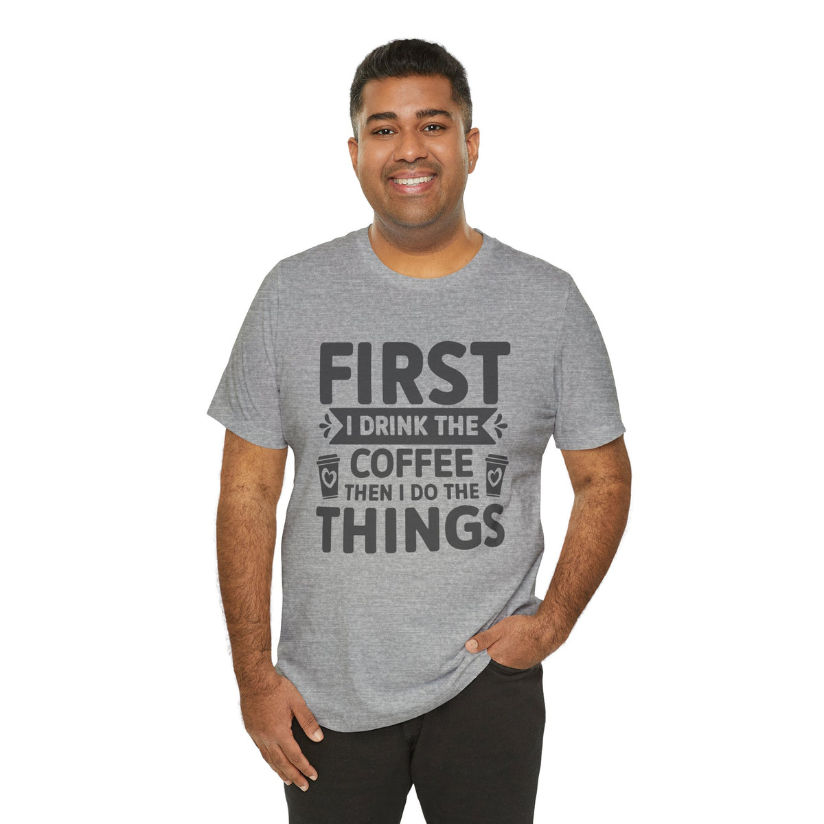 Coffee Tee — "First I Drink The Coffee Then I Do The Things" Shirt