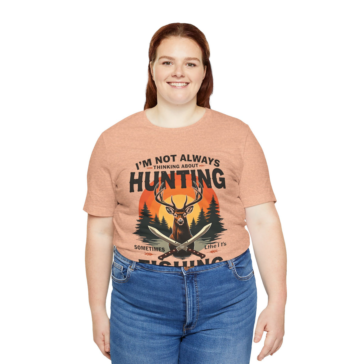 Hunting & Fishing Tee — "I'm Not Always Thinking About Hunting, Sometimes It's Fishing" Graphic T-Shirt