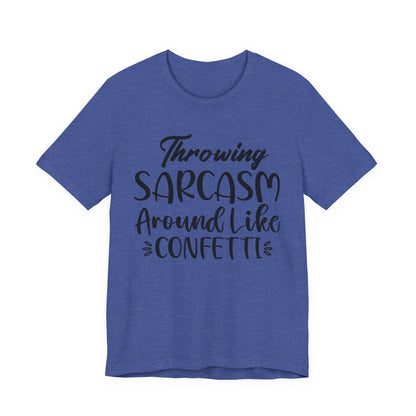 Sarcasm Tee — "Throwing Sarcasm Around Like Confetti" Graphic T-Shirt