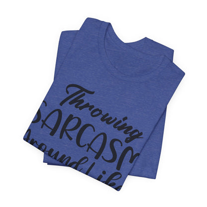 Sarcasm Tee — "Throwing Sarcasm Around Like Confetti" Graphic T-Shirt