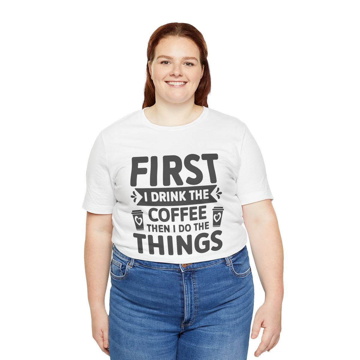Coffee Tee — "First I Drink The Coffee Then I Do The Things" Shirt