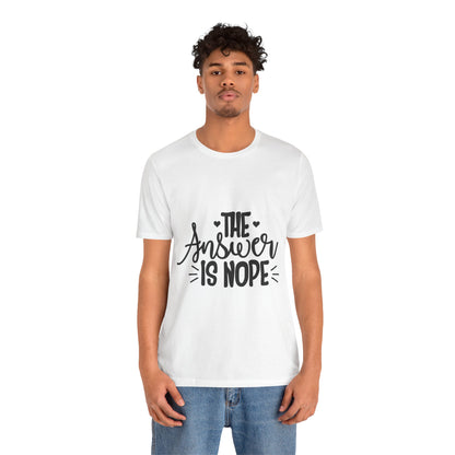 The Answer Is Nope Tee — Funny Graphic Short Sleeve Shirt