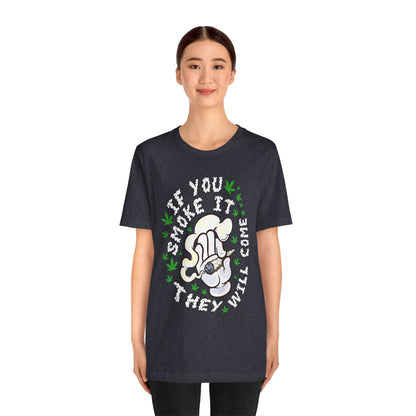T-Shirt — "If You Smoke It They Will Come" Funny Cannabis Graphic Tee
