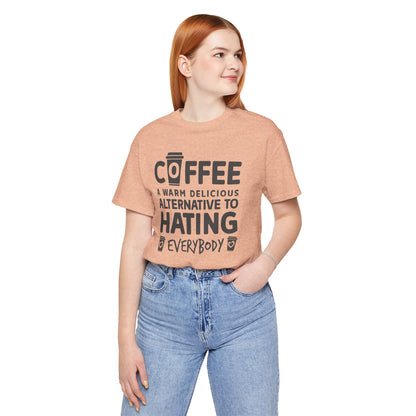 Coffee Tee — "Coffee: A Warm Delicious Alternative to Hating Everybody" Shirt