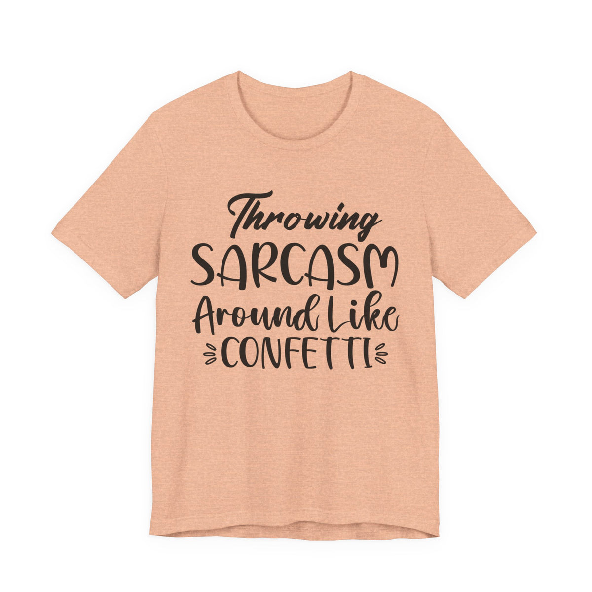 Sarcasm Tee — "Throwing Sarcasm Around Like Confetti" Graphic T-Shirt