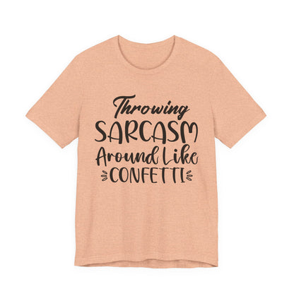 Sarcasm Tee — "Throwing Sarcasm Around Like Confetti" Graphic T-Shirt