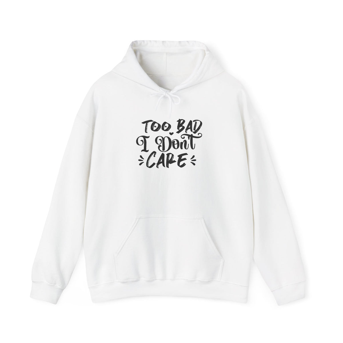 “Too Bad I Don’t Care” Hoodie — Casual Sassy Graphic Pullover