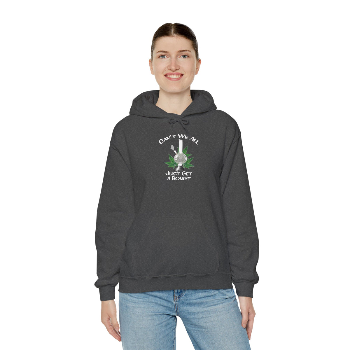 "Can't We All Just Get a Bong?" Hooded Sweatshirt