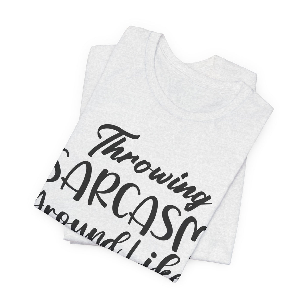 Sarcasm Tee — "Throwing Sarcasm Around Like Confetti" Graphic T-Shirt