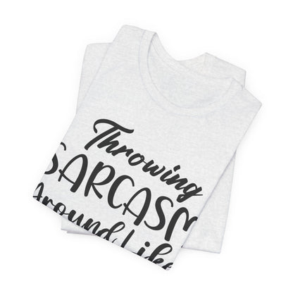 Sarcasm Tee — "Throwing Sarcasm Around Like Confetti" Graphic T-Shirt