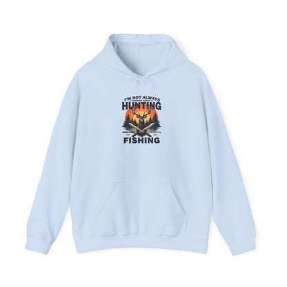 Hunting & Fishing Hoodie - "I'm Not Always Hunting, Sometimes I Fish" Outdoor Graphic Sweatshirt