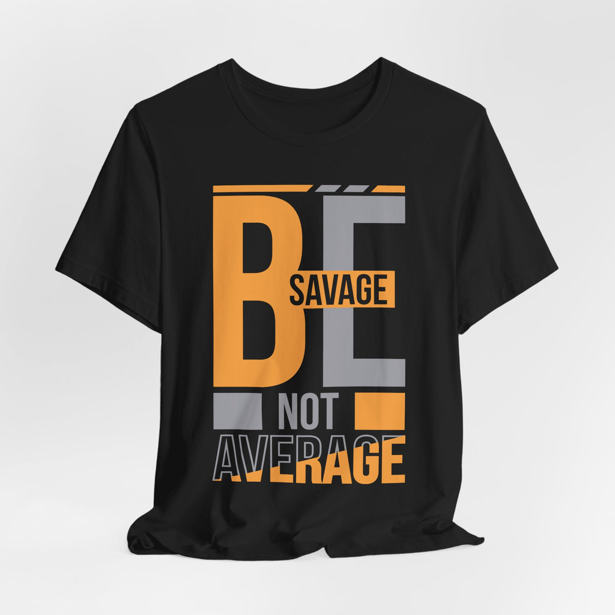 Be Savage Not Average T-Shirt — Motivational  Graphic  Tee