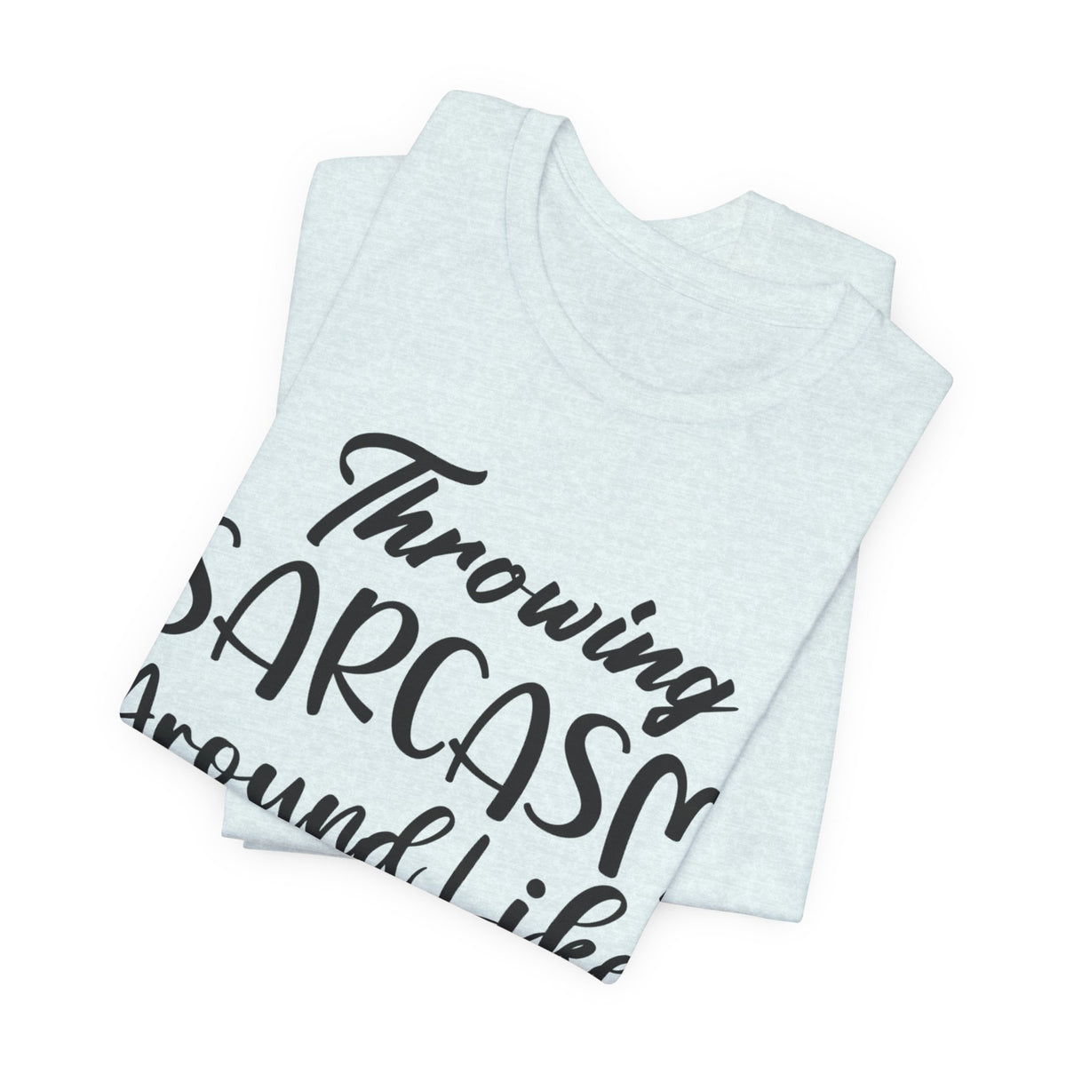 Sarcasm Tee — "Throwing Sarcasm Around Like Confetti" Graphic T-Shirt