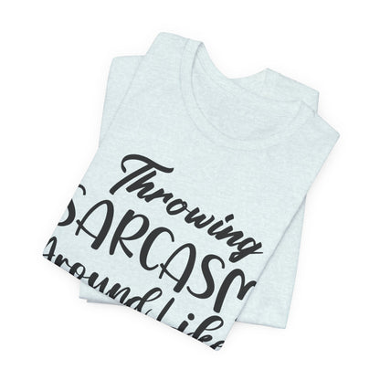Sarcasm Tee — "Throwing Sarcasm Around Like Confetti" Graphic T-Shirt