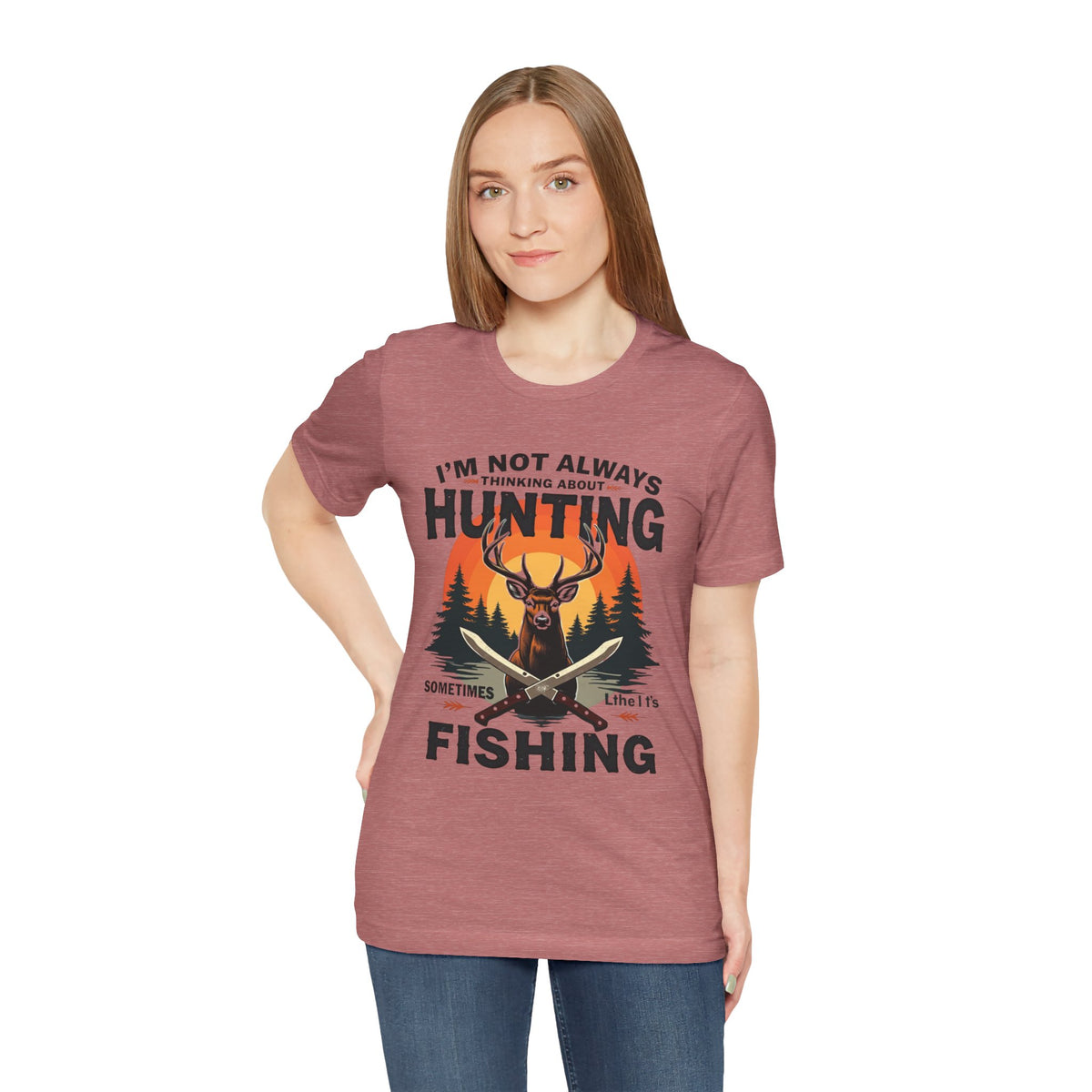 Hunting & Fishing Tee — "I'm Not Always Thinking About Hunting, Sometimes It's Fishing" Graphic T-Shirt