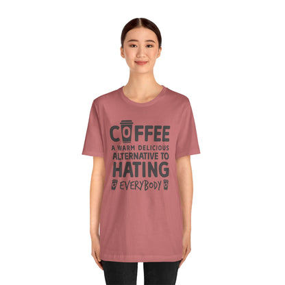 Coffee Tee — "Coffee: A Warm Delicious Alternative to Hating Everybody" Shirt