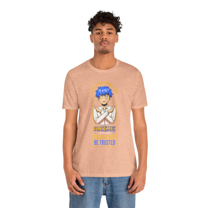 Anime Skeptic T‑Shirt — "People Who Don’t Like Anime Should Not Be Trusted" Graphic Tee