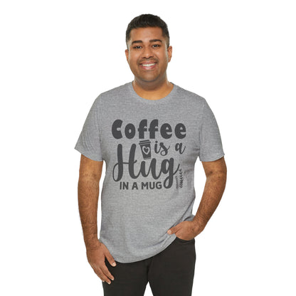 Coffee Is a Hug in a Mug T-Shirt — Funny Coffee Lover Tee