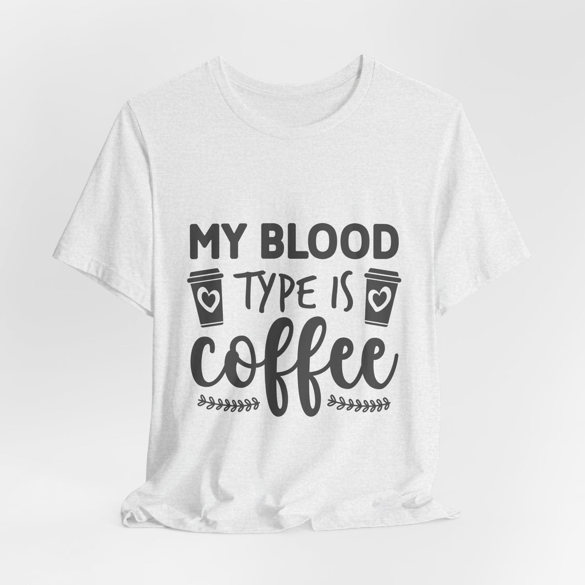 My Blood Type Is Coffee T-Shirt — Funny Coffee Lover Tee